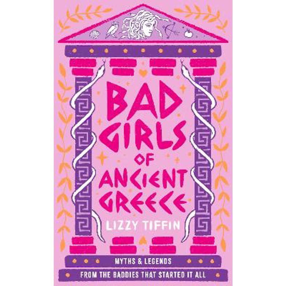 Bad Girls of Ancient Greece: Myths and Legends from the Baddies that Started it all (Hardback) - Lizzy Tiffin